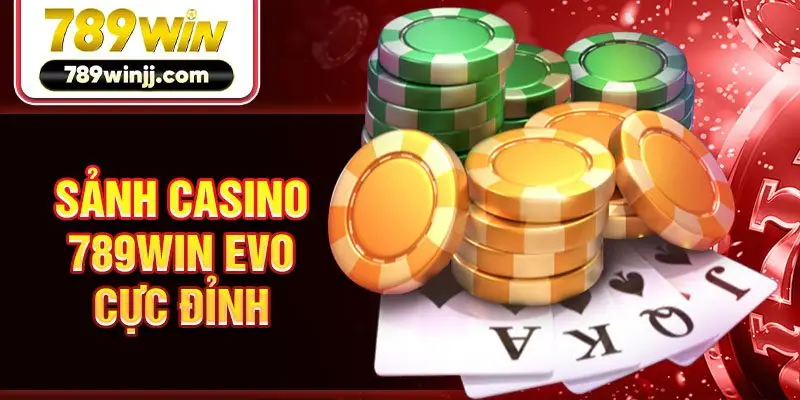 Sảnh Casino 789Win EVO cực đỉnh
