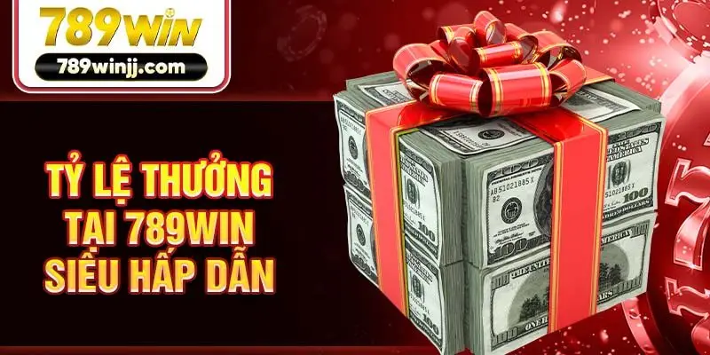 Tỷ lệ thưởng tại 789win siêu hấp dẫn